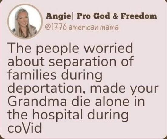 The same people worried about the separation of deported families are the same people who let your grandparents die alone